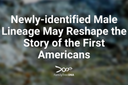 Newly-identified Male Lineage May Reshape the Story of the First Americans