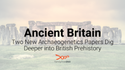 Ancient Britain - Two New Archaeogenetics Papers Dig Deeper into British Prehistory