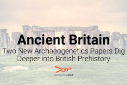 Ancient Britain - Two New Archaeogenetics Papers Dig Deeper into British Prehistory