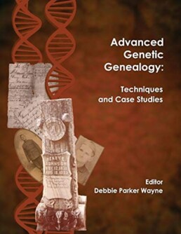 Advanced Genetic Genealogy- Techniques and Case Studies - Genetic Genealogy Books