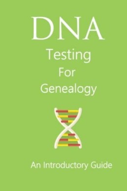 DNA Testing For Genealogy An Introductory Guide - Genetic Genealogy Books