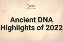 Ancient DNA Highlights of 2022