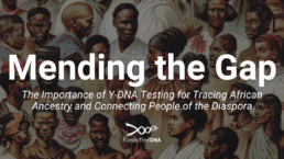 Mending the Genetic Gaps: The Importance of Y-DNA Testing for Tracing African Ancestry and Connecting People of the Diaspora