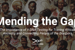 Mending the Genetic Gaps: The Importance of Y-DNA Testing for Tracing African Ancestry and Connecting People of the Diaspora