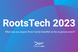 RootsTech 2023 with FamilyTreeDNA