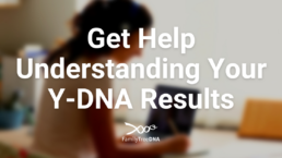 Get Help Understanding Your Y-DNA Results - FamilyTreeDNA