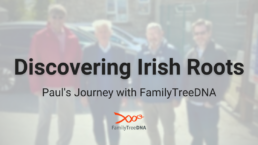 Discovering Irish Roots Paul's Success Story - FamilyTreeDNA Blog