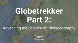 Globetrekker, Part 2 Advancing the Science of Phylogeography