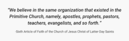 Sixth Article of Faith of the Church of Jesus Christ of Latter-Day Saints - The Structure of the LDS Church Leadership