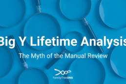 Big Y Lifetime Analysis The Myth of the Manual Review - FamilyTreeDNA Blog