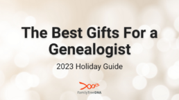 The Best Gifts For a Genealogist - 2023 Holiday Gift Guide - FamilyTreeDNA Blog