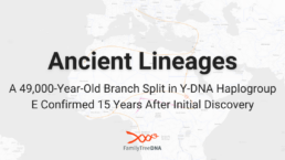 Ancient Lineages A 49,000-Year-Old Branch Split Y-DNA Haplogroup E Confirmed 15 Years After Initial Discovery - FamilyTreeDNA Blog