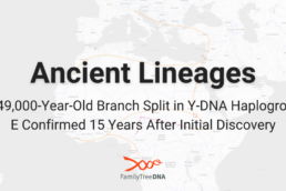 Ancient Lineages A 49,000-Year-Old Branch Split Y-DNA Haplogroup E Confirmed 15 Years After Initial Discovery - FamilyTreeDNA Blog