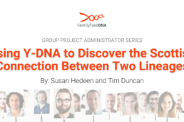 Using Y-DNA to Discover the Scottish Connection Between Two Lineages - Group Project Administrator Series