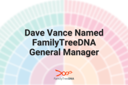 Dave Vance Named FamilyTreeDNA General Manager - FamilyTreeDNA Blog