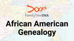 FamilyTreeDNA African American Genealogy promotional graphic. The image features the FamilyTreeDNA logo above bold text that reads 'African American Genealogy,' set against a historical map of the southern United States, representing African American ancestry research through DNA and historical records.