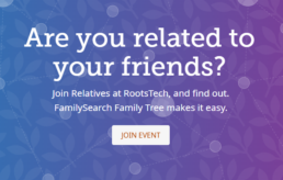 Relatives at RootsTech promotional banner with a purple gradient background and a subtle family tree pattern. White text reads 'Are you related to your friends?' encouraging attendees to join the event and explore their FamilySearch Family Tree connections.