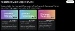 Screenshot of the RootsTech 2025 Main Stage Forums section, showcasing three featured sessions: 'FamilySearch Global and Tech Forum 2025' on Thursday, 'RootsTech Innovation and Tech Forum 2025' on Friday, and 'The Impact Forum 2025' on Saturday. These sessions will cover advancements in family history research, genealogy technology, and the broader impact of heritage exploration.