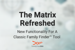 The Matrix Refreshed: New Functionality for the Family Finder™ Matrix, highlighting updates to triangulation and DNA match analysis. The design features a modern, blurred background in white, grey, and blue-green tones, with bold black text and the FamilyTreeDNA logo.