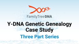 FamilyTreeDNA Y-DNA Genetic Genealogy Case Study promotional graphic. The image features the FamilyTreeDNA logo above bold text that reads 'Y-DNA Genetic Genealogy Case Study – Three Part Series' against a digital tree background.